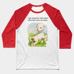 I get along fine with others when they leave me alone Baseball T-Shirt